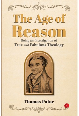 THE AGE OF REASON: Being An Investigation Of True And Fabulous Theology