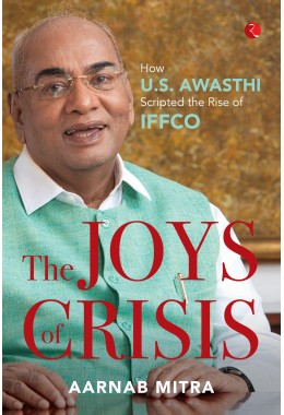 THE JOYS OF CRISIS: HOW US AWASTHI SCRIPTED THE RISE OF IFFCO