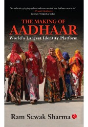 THE MAKING OF AADHAAR: Worldrsquos Largest Identity Platform