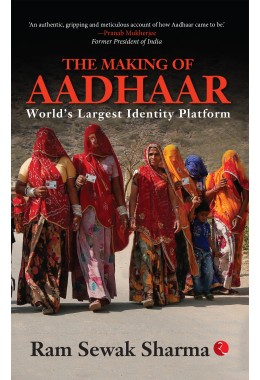 THE MAKING OF AADHAAR: Worldrsquos Largest Identity Platform