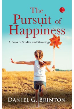 THE PURSUIT OF HAPPINESS: A BOOK OF STUDIES AND STROWINGS