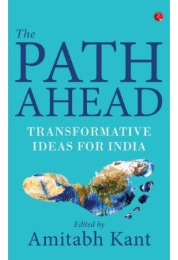 The Path Ahead: Transformative Ideas For India