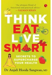 Think, Eat, Live Smart: Secrets To Supercharge You