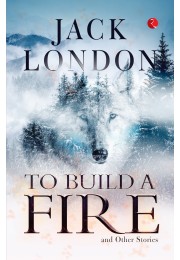 TO BUILD A FIRE AND OTHER STORIES