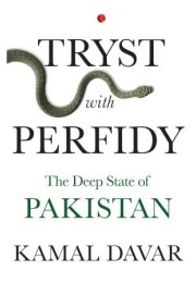 Tryst With Perfidy: The Deep State Of Pakistan