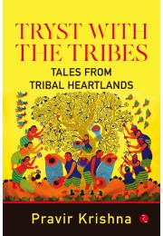 TRYST WITH THE TRIBES: Tales From Tribal Heart Lands