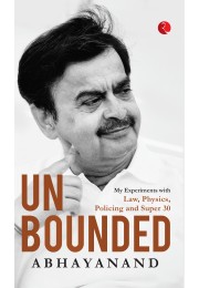 UNBOUNDED: My Experiments With Law, Physics,  Policing And Super 30