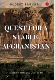 QUEST FOR A STABLE AFGHANISTAN: A VIEW FROM GROUND ZERO