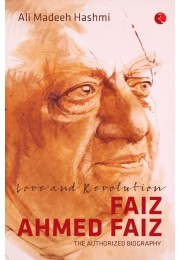 Love And Revolution  Faiz Ahmed Faiz: The Authorized Biography