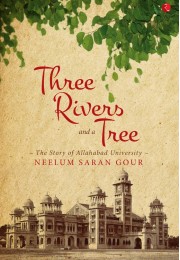 THREE RIVERS AND A TREE The Story Of Allahabad University