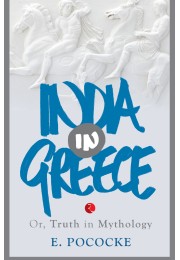 INDIA IN GREECE Or, Truth In Mythology