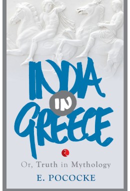 INDIA IN GREECE Or, Truth In Mythology