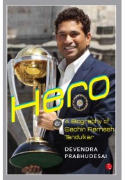 Hero: A Biography Of Sachin Ramesh Tendulkar