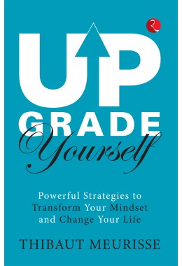 UPGRADE YOURSELF POWERFUL STRATEGIES TO TRANSFORM YOUR MINDSET AND CHANGE YOUR LIFE