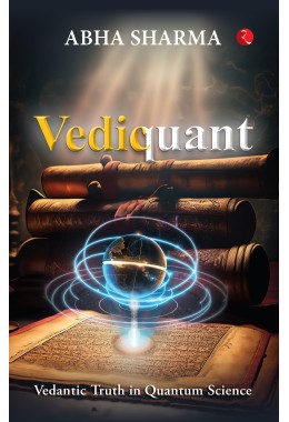 VEDIQUANT: VEDANTIC TRUTH IN QUANTUM SCIENCE