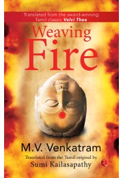 WEAVING FIRE: Translated From The Tamil Original By Sumi Kailasapathy