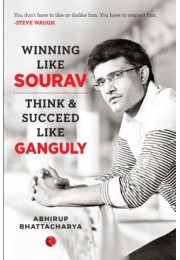 Winning Like Sourav: Think Amp038 Succeed Like Ganguly