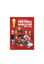 The Illustrated History of Football World Cup 1930-2018: Collector's Edition