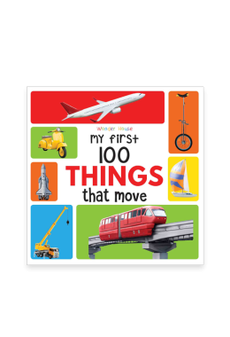 My First 100 Things That Move  : Early Learning  Books for Children